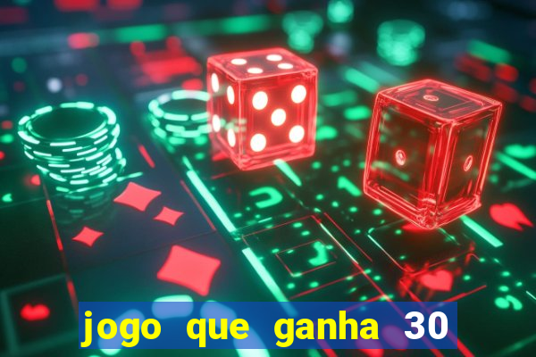 jogo que ganha 30 reais no cadastro